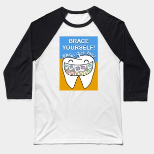 Brace yourself! You've got this! illustration - for Dentists, Hygienists, Dental Assistants, Dental Students and anyone who loves teeth by Happimola Baseball T-Shirt